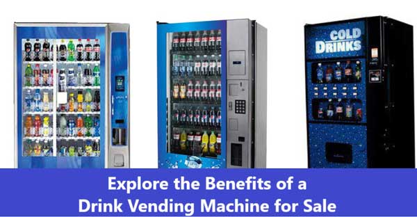 Explore the Benefits of a Drink Vending Machine for Sale